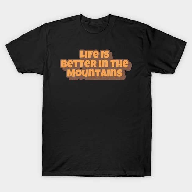 Life Is Better In The Mountains Big Playfull Font Design with Orange and Brown T-Shirt by Musa Wander